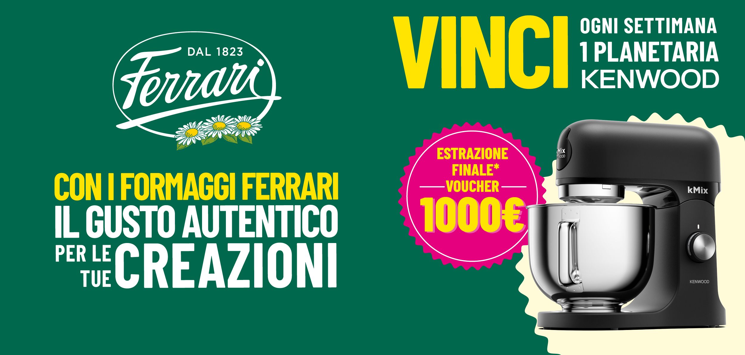 Immagine desktop col titolo della meccanica del Concorso Con Ferrari…è tutto un altro gusto Acquistando 1 prodotto coinvolto e prova a vincere ogni settimana una planetaria Kenvood e in estrazione finale un voucher da 1000€